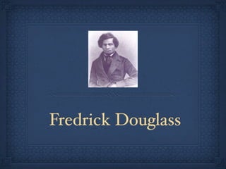 Fredrick Douglass
 