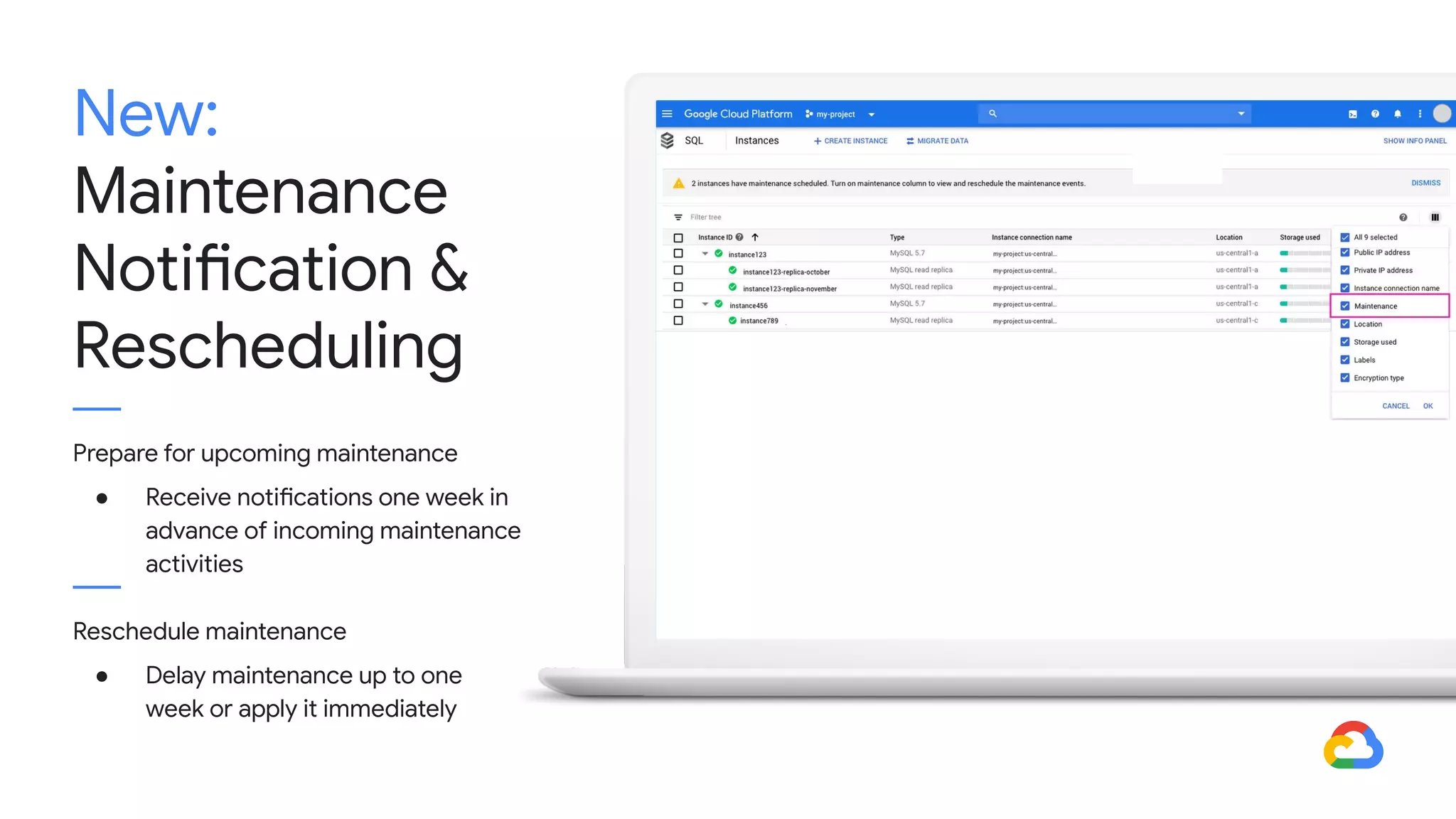 New:
Maintenance
Notification &
Rescheduling
Prepare for upcoming maintenance
● Receive notifications one week in
advance of incoming maintenance
activities
Reschedule maintenance
● Delay maintenance up to one
week or apply it immediately
 