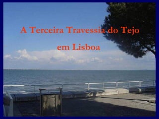 A Terceira Travessia do Tejo em Lisboa 