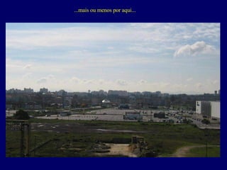 ...mais ou menos por aqui... 