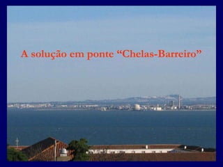 A solução em ponte “Chelas-Barreiro” 