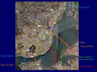 Em Alverca Algés-Trafaria Beato-Montijo + Montijo-Barreiro Chelas-Barreiro Ponte  Vasco da Gama Ponte 25 Abril metro 