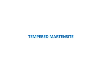 TEMPERED MARTENSITE
 