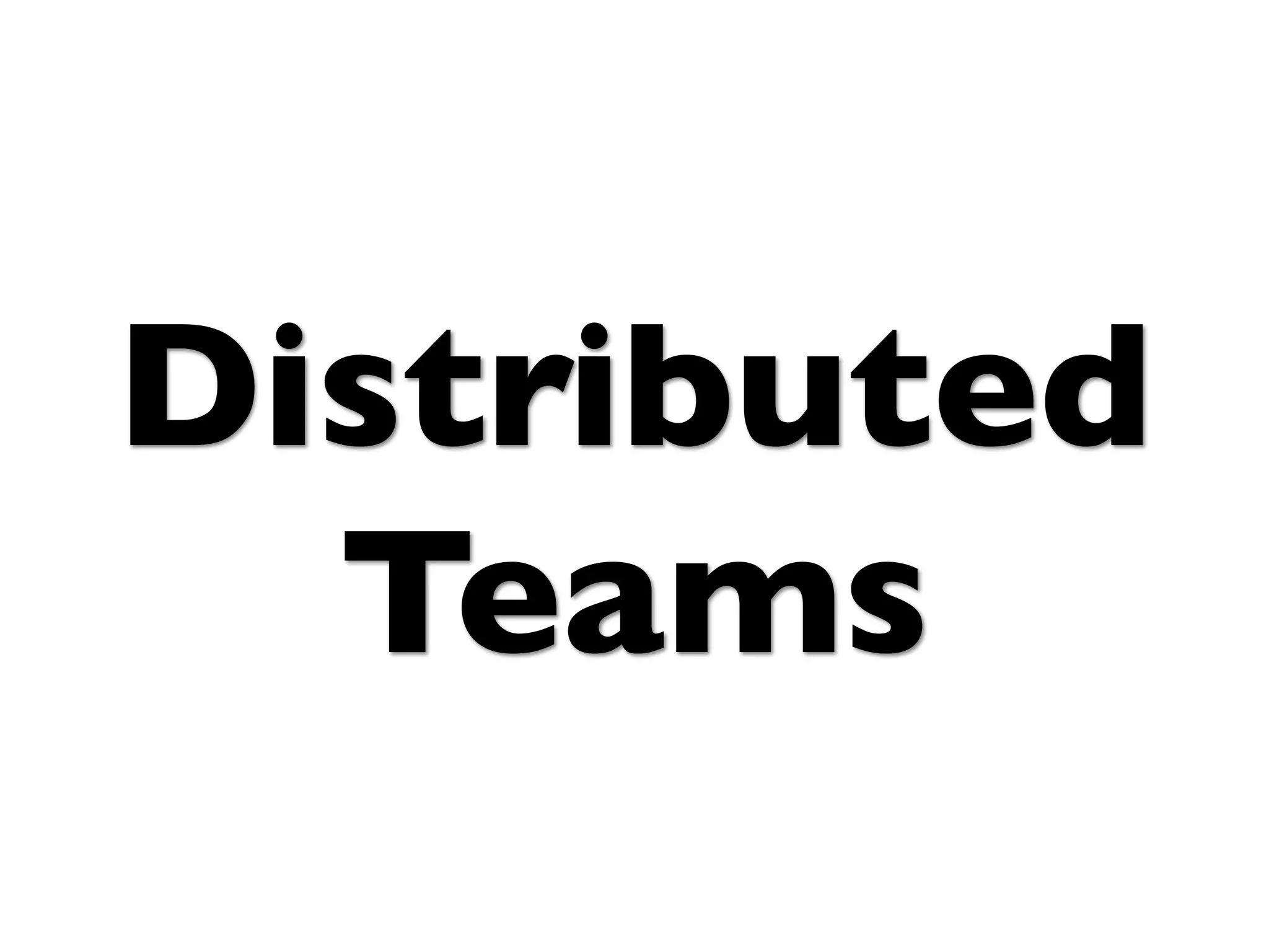 Distributed
  Teams
 
