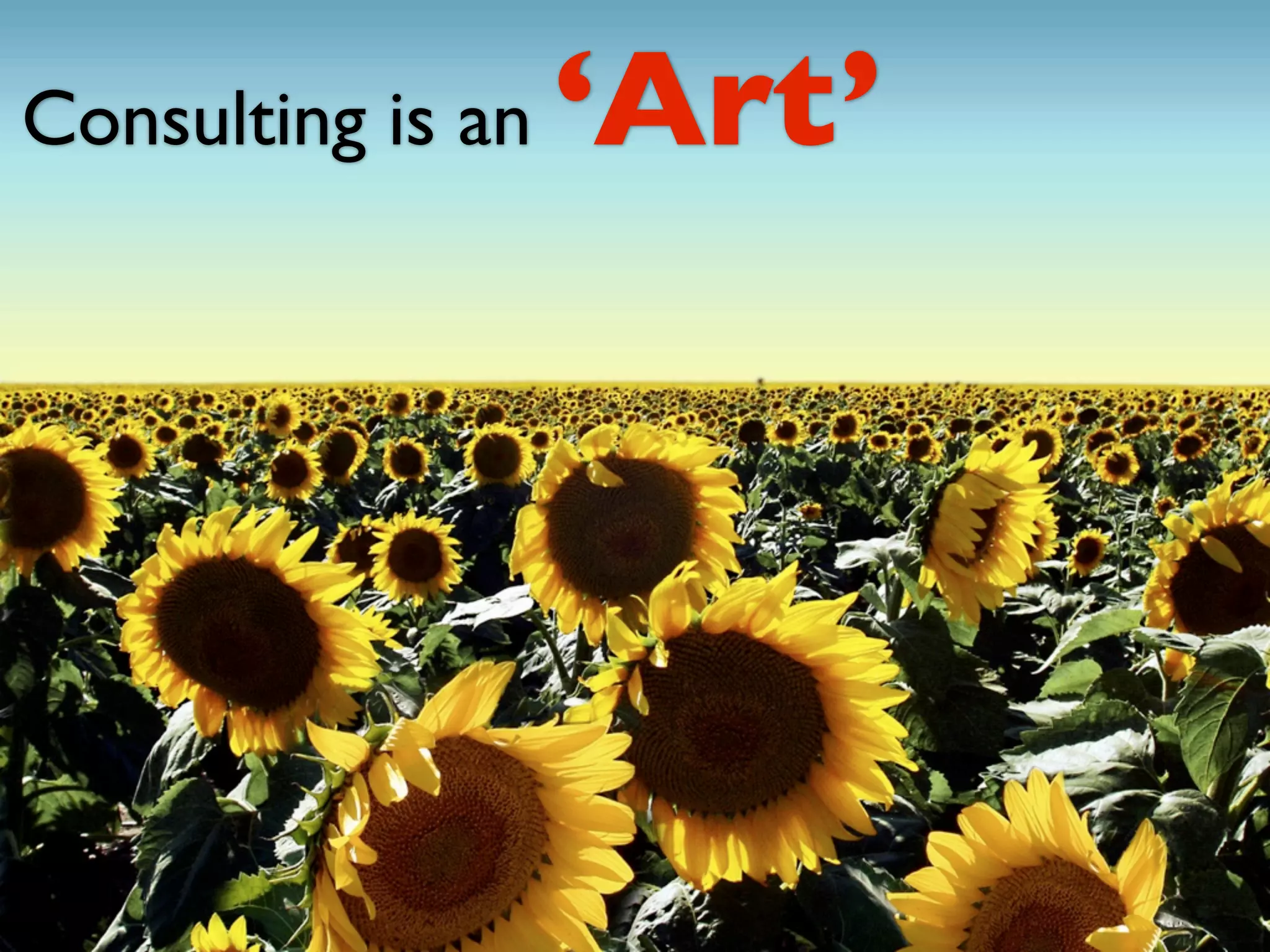 Consulting is an   ‘Art’
 