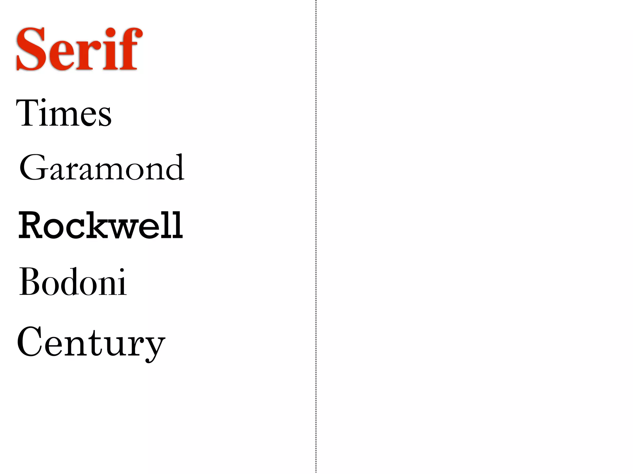 Serif
Times
Garamond
Rockwell
Bodoni
Century
 