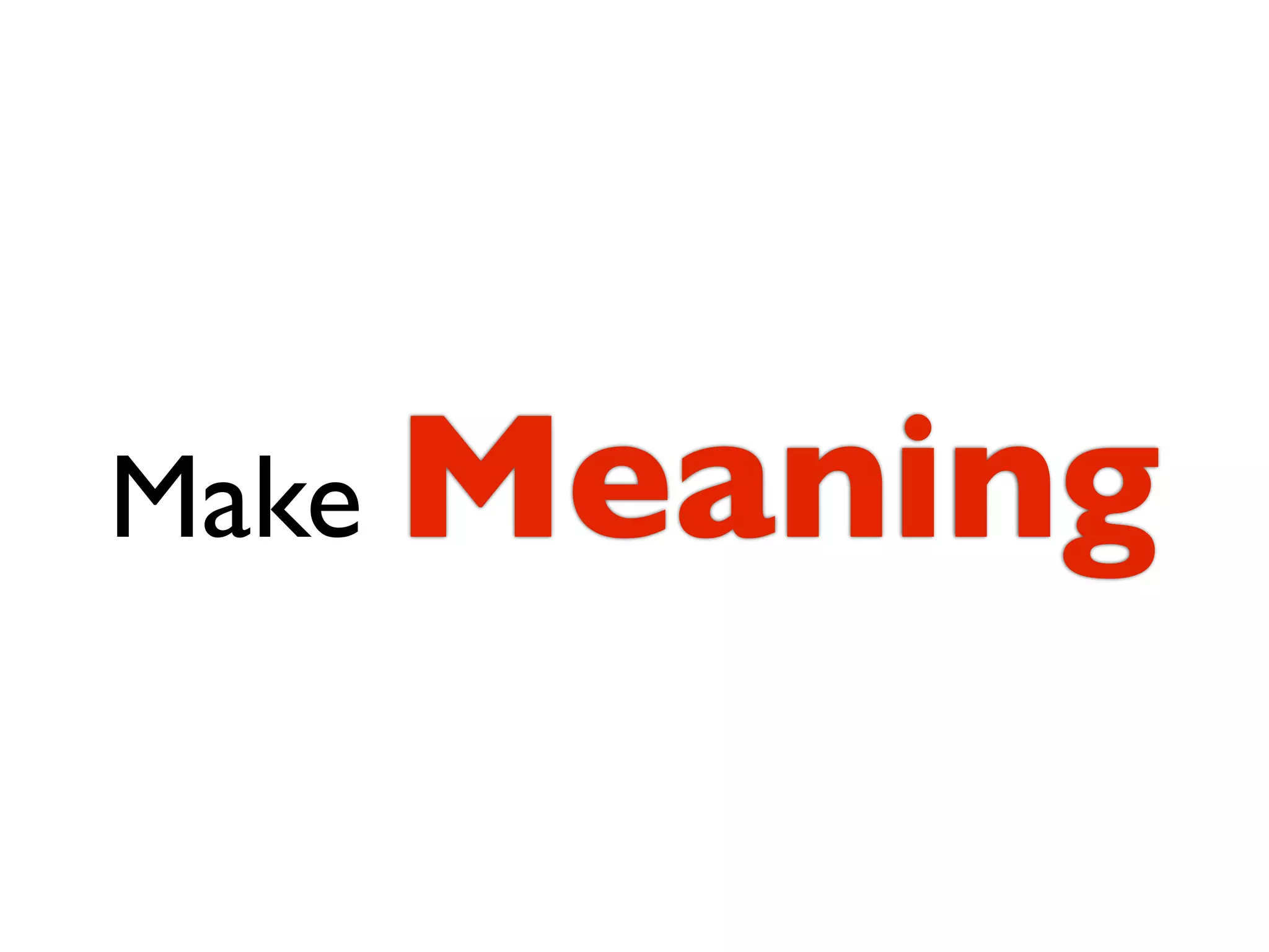 Make Meaning
 