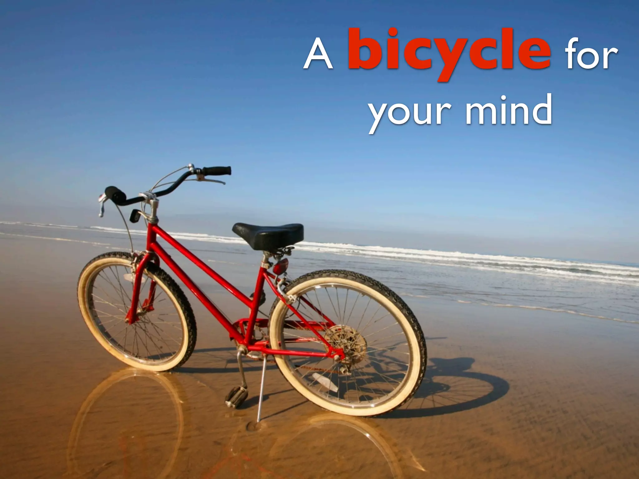 A bicycle for
   your mind
 