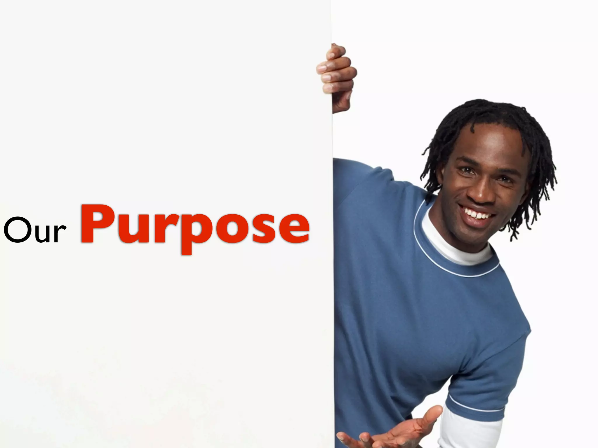 Our Purpose
 