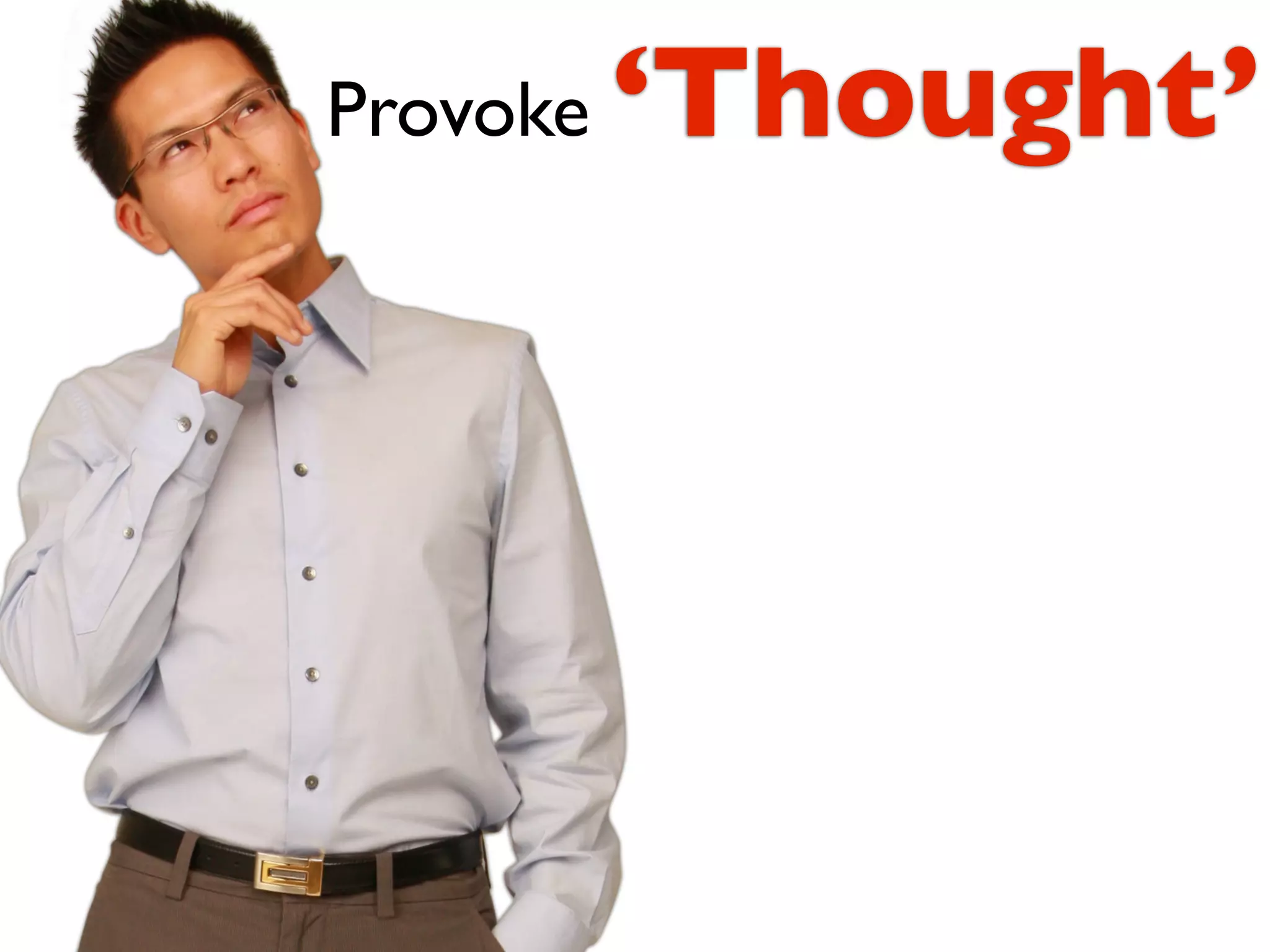 Provoke   ‘Thought’
 