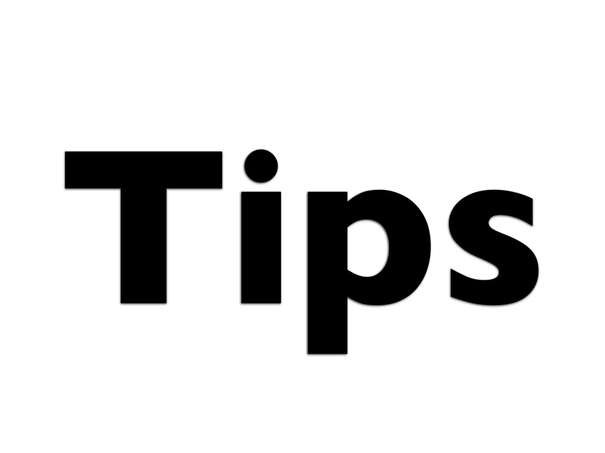 Tips
 
