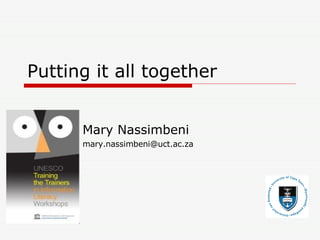Putting it all together Mary Nassimbeni [email_address] 