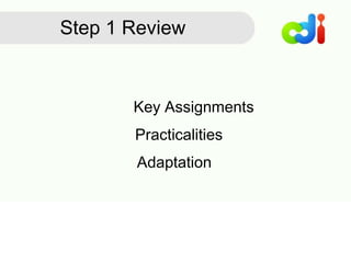 Step 1 Review
Practicalities
Adaptation
Key Assignments
 