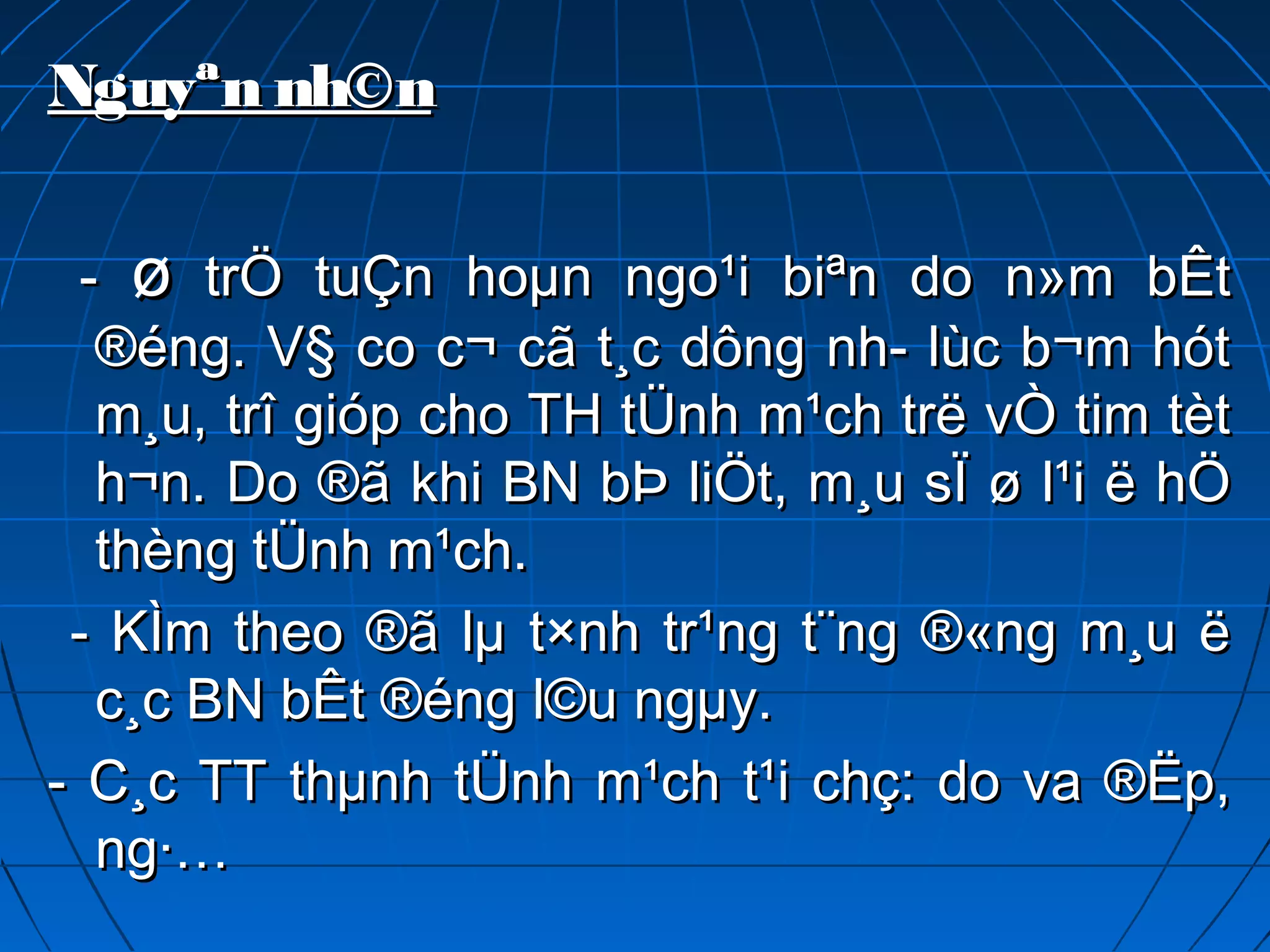 Nguyªn nh©nNguyªn nh©n
-- øø trÖ tuÇn hoµn ngo¹i biªn do n»m bÊttrÖ tuÇn hoµn ngo¹i biªn do n»m bÊt
®éng. V§ co c¬ cã t¸c dông nh­ lùc b¬m hót®éng. V§ co c¬ cã t¸c dông nh­ lùc b¬m hót
m¸u, trî gióp cho TH tÜnh m¹ch trë vÒ tim tètm¸u, trî gióp cho TH tÜnh m¹ch trë vÒ tim tèt
h¬n. Do ®ã khi BN bÞ liÖt, m¸u sÏ ø l¹i ë hÖh¬n. Do ®ã khi BN bÞ liÖt, m¸u sÏ ø l¹i ë hÖ
thèng tÜnh m¹ch.thèng tÜnh m¹ch.
- KÌm theo ®ã lµ t×nh tr¹ng t¨ng ®«ng m¸u ë- KÌm theo ®ã lµ t×nh tr¹ng t¨ng ®«ng m¸u ë
c¸c BN bÊt ®éng l©u ngµy.c¸c BN bÊt ®éng l©u ngµy.
- C¸c TT thµnh tÜnh m¹ch t¹i chç: do va ®Ëp,- C¸c TT thµnh tÜnh m¹ch t¹i chç: do va ®Ëp,
ng·…ng·…
 