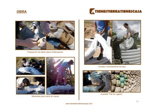 OBRA




       Preparación de tablón-placa multipropósito.




                                                                                      Llenado y levantamiento de saco.




                                                                                        Acabado “Piel de Lagarto”.
            Maniobras para cierre de cúpula.

                                                                                                                         50 
                                                     www.tienestierratienescasa.com
 