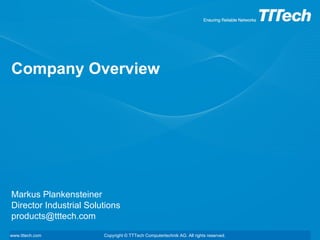 Company Overview Markus Plankensteiner Director Industrial Solutions [email_address] 