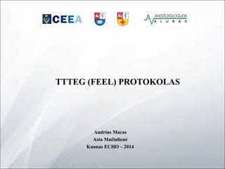 TTTEG (FEEL) PROTOKOLAS 
Andrius Macas 
Asta Mačiulienė 
Kaunas ECHO – 2014 
 