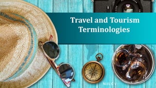 Travel and Tourism
Terminologies
NIJIL C V
 