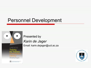 Personnel Development Presented by Karin de Jager Email: karin.dejager@uct.ac.za 