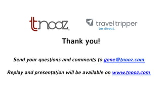 Thank you!
Send your questions and comments to gene@tnooz.com
Replay and presentation will be available on www.tnooz.com
 