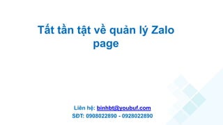 Tất tần tật về quản lý Zalo
page
Liên hệ: binhbt@youbuf.com
SĐT: 0908022890 - 0928022890
 