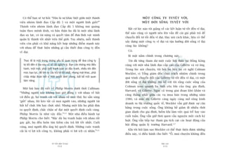 TÛÂ TÖËT ÀÏËN VÔ ÀAÅI
112
PHUÅ LUÅC
113
MÖÅT CÖNG TY TUYÏåT VÚÂI,
MÖÅT ÀÚÂI SÖËNG TUYÏåT VÚÂI
Bêët cûá luác naâo töi giaãng vïì caác kïët luêån tûâ töët àïën vô àaåi,
thïë naâo cuäng coá ngûúâi nïu lïn vêën àïì caái giaá phaãi traã àïí
chuyïín àöíi tûâ töët àïën vô àaåi. Hay noái caách khaác, liïåu coá thïí
xêy dûång möåt cöng ty vô àaåi vaâ têån hûúãng àúâi söëng vô àaåi
cuâng luác khöng?
Coá.
Bñ mêåt nùçm chñnh trong chûúng naây.
Töi àaä tûâng tham dûå möåt cuöåc höåi thaão taåi Höìng Köng
cuâng vúái möåt nhaâ laänh àaåo cêëp cao cuãa Gillette vaâ vúå öng.
Trong luác noái chuyïån, töi hoãi hoå liïåu hoå coá nghô Colman
Mockler, võ Töíng giaám àöëc chõu traách nhiïåm chñnh trong
quaá trònh chuyïín àöíi cuãa Gillette tûâ töët àïën vô àaåi, coá möåt
àúâi söëng vô àaåi khöng. Hoå kïí vúái töi rùçng cuöåc söëng cuãa
Colman xoay quanh ba tònh yïu lúán cuãa öng: gia àònh,
Harvard, vaâ Gillette. Ngay caã trong giai àoaån khoá khùn vaâ
cùng thùèng nhêët giûäa caác vuå mua baán trong nhûäng nùm
1980, vaâ mùåc duâ Gillette caâng ngaây caâng múã röång kinh
doanh ra thõ trûúâng quöëc tïë, Mockler vêîn giûä àûúåc sûå cên
bùçng trong cuöåc söëng. Öng khöng hïì giaãm ài nhiïìu thúâi
gian daânh cho gia àònh, hiïëm khi laâm viïåc quaá trïî hay vaâo
cuöëi tuêìn. Öng vêîn giûä thoái quen cêìu nguyïån möåt caách kyã
luêåt. Öng vêîn tiïëp tuåc tham gia tñch cûåc caác hoaåt àöång cuãa
höåi àöìng quaãn lyá trûúâng Harvard.117
Khi töi hoãi laâm sao Mockler coá thïí thûåc hiïån àûúåc nhûäng
àiïìu naây, võ àiïìu haânh cho biïët: “ÖÌ, moåi chuyïån khöng àïën
Coá thïí baån seä tûå hoãi: “Àêu laâ sûå khaác biïåt giûäa möåt thaânh
viïn nhoám laänh àaåo Cêëp àöå 5 vaâ möåt ngûúâi lñnh gioãi?”
Thaânh viïn nhoám laänh àaåo Cêëp àöå 5 khöng muâ quaáng
tuên theo mïånh lïånh, vaâ baãn thên hoå àaä laâ möåt nhaâ laänh
àaåo uy lûåc, coá taâi nùng vaâ quyïët têm àïí àûa lônh vûåc mònh
quaãn lyá thaânh töët nhêët trïn thïë giúái. Tuy nhiïn, möîi thaânh
viïn coân phaãi coá khaã nùng kïët húåp nhûäng àiïím maånh naây
vúái nhau àïí thûåc hiïån nhûäng gò cêìn thiïët àûa cöng ty àïën
vô àaåi.
Thûåc tïë laâ möåt trong nhûäng yïëu töë quan troång àïí àûa cöng ty
tûâ töët àïën vô àaåi naây coá veã rêët nghõch lyá. Baån cêìn nhûäng nhaâ àiïìu
haânh, möåt mùåt, phaãi biïët tranh luêån vaâ àêëu tranh, nhiïìu khi àïën
mûác baåo lûåc, àïí tòm ra cêu traã lúâi töët nhêët, nhûng mùåt khaác, phaãi
chêëp nhêåp àoaân kïët vò möåt quyïët àõnh chung, bêët kïí möëi quan
têm riïng.
Möåt baâi baáo àaä viïët vïì Philip Morris dûúái thúâi Cullman:
“Nhûäng ngûúâi naây khöng bao giúâ àöìng yá vúái nhau vïì bêët
cûá àiïìu gò, hoå tranh caäi vúái nhau vïì moåi thûá, hoå sùén saâng
‘giïët’ nhau, löi keáo têët caã moåi ngûúâi vaâo, nhûäng ngûúâi taâi
bêët kïí chûác lúán hay chûác nhoã. Nhûng möåt khi hoå phaãi àûa
ra quyïët àõnh, chùæc chùæn seä àaåt möåt quyïët àõnh cuöëi cuâng.
Philip Morris laâ nhû vêåy àêëy.”115
Möåt nhaâ àiïìu haânh taåi
Philip Morris cho biïët: “Mùåc duâ hoå tranh luêån vúái nhau rêët
gay gùæt, hoå àïìu luön tòm kiïëm cêu traã lúâi töët nhêët. Cuöëi
cuâng, moåi ngûúâi àïìu uãng höå quyïët àõnh. Nhûäng cuöåc tranh
caäi laâ vò lúåi ñch cöng ty, khöng phaãi vò lúåi ñch caá nhên.”116
 