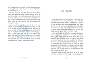 TÛÂ TÖËT ÀÏËN VÔ ÀAÅI
12
PHUÅ LUÅC
13
àiïìu quyá giaá, Jennifer Futernick vúái niïìm caãm hûáng taåo nïn
cùn phoâng McKinsey khúãi àöång dûå aán naây, vaâ Bill Meehan
àaä chêm ngoâi cho dûå aán.
Töi cuäng muöën àùåc biïåt nhùæc àïën Jerry Porras nhû laâ
ngûúâi thêìy hûúáng dêîn, James J. Robb nhû nhaâ tû vêën àöì
hoåa àêìy taâi nùng, Peter Ginsberg nhû ngûúâi àaåi diïån tin cêåy
trong thïë giúái xuêët baãn; Lisa Berkowitz, ngûúâi àaä àem laåi
àiïìu kyâ diïåu; vaâ Adrian Zackheim, ngûúâi àaä tin tûúãng nhiïåt
thaânh vaâ uãng höå quyïín saách naây ngay tûâ nhûäng phuát àêìu
tiïn nghe noái àïën.
Cuöëi cuâng, töi vö cuâng biïët ún cuöåc àúâi àaä cho töi àûúåc
kïët hön vúái Joanne Ernst. Sau hai mûúi nùm lêåp gia àònh,
cö êëy vêîn tiïëp tuåc chõu àûång baãn chêët húi àiïn röì vaâ xu
hûúáng bõ cuöën huát vaâo nhûäng dûå aán tûúng tûå nhû dûå aán
naây cuãa töi. Vúå töi vûâa laâ nhaâ phï bònh vúái nhûäng goáp yá
hûäu ñch, vûâa laâ nguöìn àöång viïn sêu sùæc vaâ liïn tuåc. Àõnh
nghôa hoaân haão nhêët vïì thaânh cöng trong cuöåc söëng laâ
àûúåc ngûúâi baån àúâi cuãa baån yïu thûúng vaâ tön troång caâng
nhiïìu theo thúâi gian. Theo caách tñnh naây, hún ai hïët, töi hy
voång mònh cuäng laâ ngûúâi thaânh cöng nhû baâ.
LÚÂI NOÁI ÀÊÌU
Khi töi àang gêìn kïët thuác baãn thaão naây, töi thûåc hiïån möåt
cuöåc chaåy böå theo con àûúâng döëc àûáng vaâ àêìy soãi àaá dêîn
àïën Vûåc Eldorado Springs, gêìn nhaâ töi taåi Boulder, Colorado.
Töi dûâng laåi taåi möåt àiïím nghó chên quen thuöåc, nhòn phong
caãnh trïn cao vêîn coân chòm trong maân tuyïët muâa àöng, luác
àoá möåt cêu hoãi khöng giöëng ai böîng xuêët hiïån trong àêìu
töi: Ngûúâi ta phaãi traã töi bao nhiïu tiïìn thò töi múái chõu
khöng xuêët baãn quyïín saách Tûâ Töët àïën Vô àaåi?
Àêy laâ möåt yá nghô thuá võ, nhêët laâ sau khi töi àaä daânh 5
nùm àïí nghiïn cûáu vaâ viïët nïn quyïín saách naây. Khöng
phaãi laâ khöng coá möåt con söë àuã lúán àïí thuyïët phuåc töi boã
qua quyïín saách naây, nhûng khi töi bùæt àêìu cên nhùæc nhûäng
con söë haâng trùm triïåu àöla, töi thêëy àaä àïën luác phaãi quay
vïì. Con söë naây cuäng khöng thïí buöåc töi phaãi tûâ boã dûå aán.
Töi laâ möåt giaáo viïn thêåt sûå. Vò vêåy, töi khöng thïí tûúãng
tûúång mònh coá thïí khöng chia seã nhûäng gò mònh àaä khaám
phaá vúái nhûäng lúáp sinh viïn trïn khùæp thïë giúái. Vaâ chñnh
trong tinh thêìn hoåc hoãi vaâ chia seã naây maâ töi muöën giúái
thiïåu vúái caác baån quyïín saách.
Sau nhiïìu thaáng êín mònh nhû möåt tu sô, töi rêët muöën
àûúåc nghe moåi ngûúâi kïí vïì nhûäng gò coá thïí aáp duång àûúåc
 