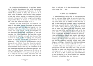 TÛÂ TÖËT ÀÏËN VÔ ÀAÅI
148
PHUÅ LUÅC
149
Street, vaâ cuöëi cuâng àaä àaåt àûúåc lúåi nhuêån gêëp 8 lêìn thõ
trûúâng trong voâng 15 nùm.
NGHÕCH LYÁ STOCKDALE
Dô nhiïn, khöng phaãi cöng ty nhaãy voåt naâo cuäng phaãi àöëi
mùåt vúái möåt cuöåc khuãng hoaãng sêu sùæc nhû Fannie Mae.
Trïn thûåc tïë, chó coá ñt hún phên nûãa söë cöng ty rúi vaâo tònh
caãnh khuãng hoaãng nhû vêåy. Nhûng hêìu nhû moåi cöng ty
nhaãy voåt àïìu phaãi àöëi mùåt vúái nhûäng nghõch caãnh àaáng ghi
nhêån trong quaá trònh tiïën àïën vô àaåi, khöng kiïíu naây thò
cuäng kiïíu kia – Gillette phaãi chöëng laåi caác lúâi àïì nghõ mua laåi
cöng ty, Nucor phaãi àöëi mùåt vúái haâng nhêåp khêíu, Wells
Fargo vaâ sûå xoáa boã baão höå, Pitney Bowes mêët cú höåi àöåc
quyïìn, Abbott Labs phaãi thu laåi möåt söë lúán saãn phêím, Kroger
vaâ yïu cêìu phaãi thay àöíi 100% söë cûãa haâng cuãa mònh, v.v...
Trong moåi trûúâng húåp, àöåi nguä laänh àaåo àïìu phaãn ûáng laåi
bùçng möåt traång thaái têm lyá hai mùåt maånh meä. Möåt mùåt, hoå
maånh daån àöëi mùåt vúái thûåc tïë phuä phaâng. Mùåt khaác, hoå giûä
vûäng niïìm tin vaâo kïët quaã cuöëi cuâng, vaâ quyïët têm seä chiïën
thùæng nhû möåt cöng ty vô àaåi bêët kïí sûå thêåt hiïån taåi. Chuáng
töi àùåt tïn cho sûå hai mùåt naây laâ nghõch lyá Stockdale.
Stockdale úã àêy chñnh laâ tûúáng Jim Stockdale178
. Taåi traåi
tuâ nhên chiïën tranh, mùåc duâ bõ cêìm tuâ suöët 8 nùm, Stockdale
vêîn söëng soát khöng cêìn àïën quyïìn tuâ binh, khöng biïët
trûúác ngaây àûúåc traã tûå do, khöng biïët chùæc mònh coá coân
söëng àïí gùåp laåi gia àònh hay khöng. Öng nhêån traách nhiïåm
chó huy, laâm moåi viïåc coá thïí àïí taåo ra nhûäng àiïìu kiïån giuáp
thïm nhiïìu tuâ binh khaác cuäng àûúåc söëng soát.
Sau khi kïët thuác buöíi phoãng vêën, töi hoãi David Maxwell
laâm thïë naâo öng vaâ nhûäng ngûúâi cöång sûå cuãa mònh àöëi mùåt
vúái nhûäng keã ûa chó trñch trong giai àoaån àen töëi àoá. Öng
traã lúâi: “Trong nöåi böå, àoá khöng phaãi laâ möåt vêën àïì. Dô
nhiïn, chuáng töi phaãi thöi khöng laâm möåt söë àiïìu ngu ngöëc,
vaâ phaãi phaát minh ra möåt loaåt caác cöng cuå taâi chñnh hoaân
toaân múái. Nhûng chuáng töi khöng bao giúâ nuöi dûúäng khaã
nùng thêët baåi. Chuáng töi seä duâng tai hoåa nhû möåt cú höåi
àûa Fannie Mae thaânh möåt cöng ty vô àaåi.”176
Trong möåt cuöåc hoåp nhoám nghiïn cûáu, möåt thaânh viïn
nhêån xeát rùçng Fannie Mae laâm cho cö nhúá laåi möåt chûúng
trònh truyïìn hònh ngaây xûa, Ngûúâi Àaân öng Saáu triïåu (The
Six Million Dollar Man) vúái Lee Majors. Böëi caãnh cuãa loaåt
chûúng trònh naây laâ möåt phi haânh gia bõ nöí tung khi àang
thûã nghiïåm haå caánh trïn mùåt trùng taåi möåt sa maåc vuâng
têy nam. Thay vò chó cöë gùæng cûáu söëng naån nhên, caác baác
sô àaä taái thiïët kïë öng thaânh möåt ngûúâi maáy siïu nhên, bùçng
caách cêëy vaâo ngûúâi caác thiïët bõ tûå àöång duâng nùng lûúång
nguyïn tûã, vñ duå nhû möåt con mùæt traái cûåc tinh vaâ tûá chi
bùçng maáy.177
Tûúng tûå nhû vêåy, David Maxwell vaâ cöång sûå
khöng chó tranh thuã viïåc Fannie Mae àang chaãy maáu àïën
hêëp höëi nhû laâ möåt lyá do àïí taái cêëu truác cöng ty. Hoå têån
duång cú höåi naây àïí taåo ra möåt caái gò àoá maånh meä vaâ uy lûåc
hún. Tûâng bûúác tûâng bûúác möåt, tûâng ngaây tûâng ngaây, tûâng
thaáng tûâng thaáng, àöåi nguä cuãa Fannie Mae àaä thiïët kïë laåi
toaân böå mö hònh kinh doanh xoay quanh viïåc quaãn lyá ruãi
ro vaâ hûúáng vùn hoáa cöng ty thaânh möåt cöî maáy hiïåu suêët
cao coá thïí caånh tranh vúái bêët cûá cöng ty naâo trïn Wall
 