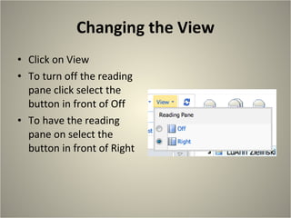 Changing the View Click on View To turn off the reading pane click select the button in front of Off To have the reading pane on select the button in front of Right 