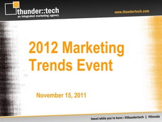 2012 Marketing
Trends Event
 November 15, 2011
 