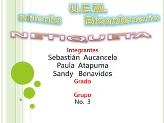 Integrantes
Sebastián Aucancela
Paula Atapuma
Sandy Benavides
Grado
Grupo
No. 3
 