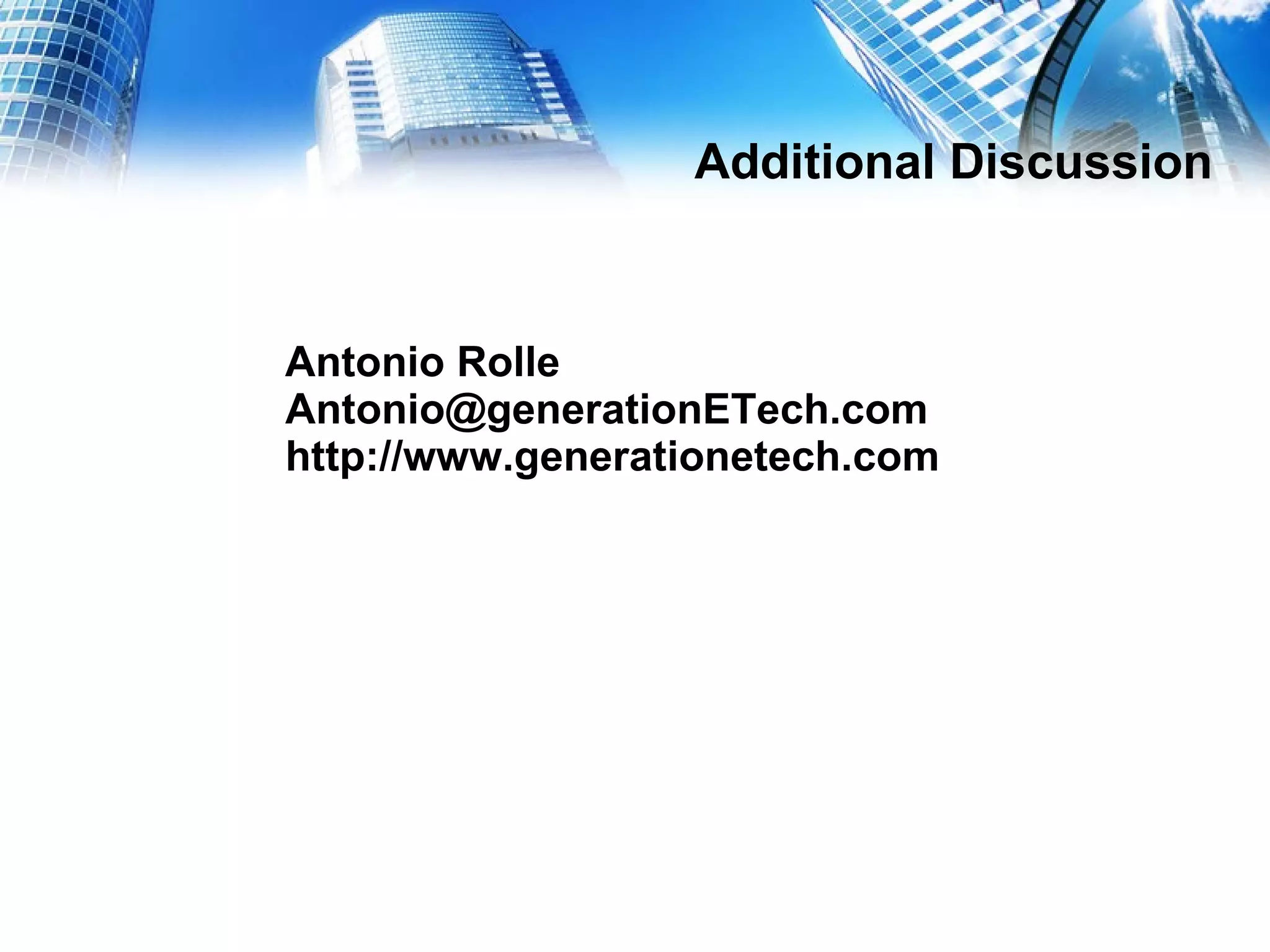 Additional Discussion Antonio Rolle [email_address] http://www.generationetech.com 