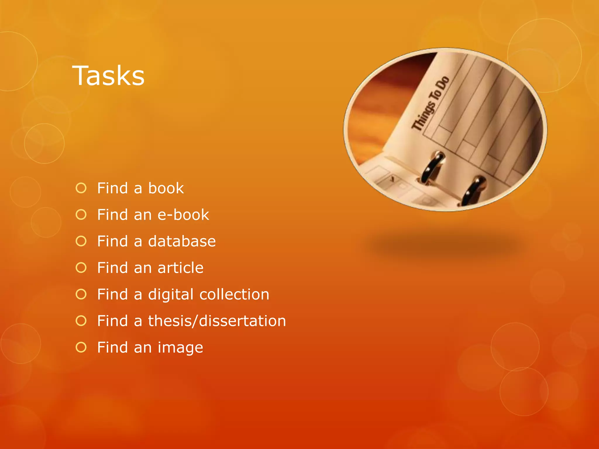 Tasks
 Find a book
 Find an e-book
 Find a database
 Find an article
 Find a digital collection
 Find a thesis/dissertation
 Find an image
 