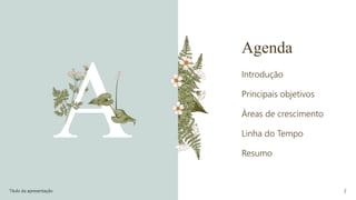 Agenda
Introdução
Principais objetivos
Áreas de crescimento
Linha do Tempo
Resumo
Título da apresentação 2
 