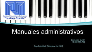 Manuales administrativos
Leonardo Duran
CI: 22.756.752
San Cristóbal, Diciembre de 2013

 