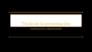 Título de la presentación
SUBTÍTULO DE LA PRESENTACIÓN
 