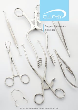 WWW.CUSHYSURGICAL.COM INFO@CUSHYSURGICAL.COM
Surgical Instruments
Catalogue
 