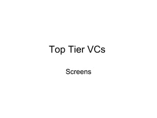 Top Tier VCs  Screens 