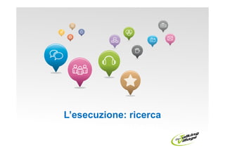 L’esecuzione: ricerca
    I Social Network
 