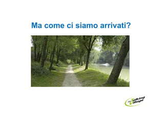 Ma come ci siamo arrivati?
 