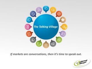 The TalkingVillage Ifmarkets are conversations,thenit’s timetospeak out. 