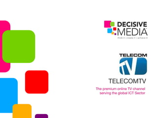 TELECOMTV
The premium online TV channel
serving the global ICT Sector
 