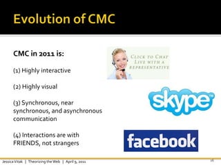Evolution of CMC<br />16<br />CMC in 2011 is: <br />(1) Highly interactive <br />(2) Highly visual<br />(3) Synchronous, n...