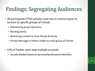 Findings: Segregating Audiences
• 20 participants (77%) actively used Lists to restrict access to
  content to specific gr...