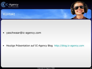 Kontakt [email_address] Heutige Präsentation auf IC-Agency Blog  http://blog.ic-agency.com 