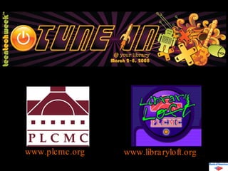 www.libraryloft.org www.plcmc.org 