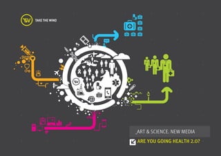 _ART & SCIENCE. NEW MEDIA
ARE YOU GOING HEALTH 2.0?
 