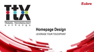 Homepage Design
LEVERAGE YOUR TOUCHPOINT
 