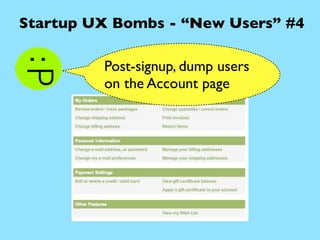 Startup UX Bombs - “New Users” #4

         Post-signup, dump users
         on the Account page
 