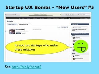 Startup UX Bombs - “New Users” #5 Its not just startups who make these mistakes See  http://bit.ly/bccatS 